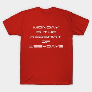 Monday is the Redshirt of Weekdays T-Shirt